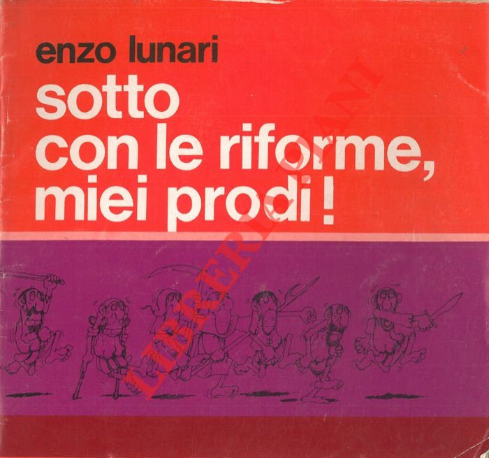 LUNARI Enzo - - Sotto con le riforme, miei prodi!.