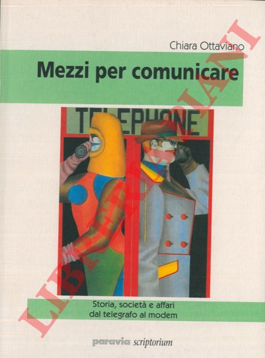 OTTAVIANO Chiara - - Mezzi per comunicare. Storia, societ e affari dal telegrafo al modem.