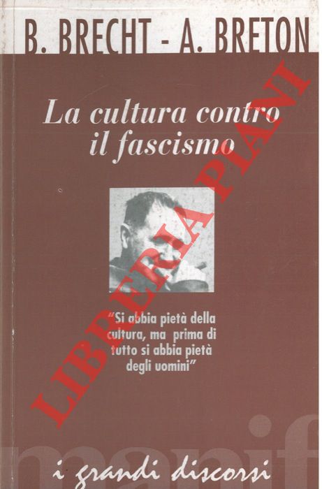 BRECHT B. - BRETON A. - - La cultura contro il fascismo.
