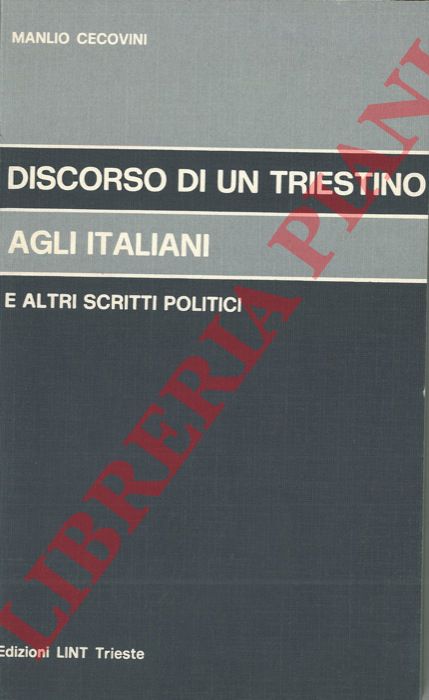 CECOVINI Manlio - - Discorso di un triestino agli italiani e altri scritti politici.