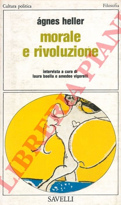 HELLER Agnes - - Morale e rivoluzione.