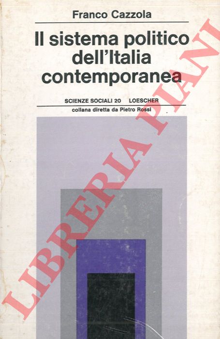 CAZZOLA Franco - - Il sistema politico dell'Italia contemporanea.