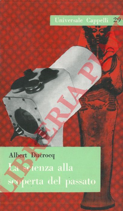 DUCROCQ Albert - - La scienza alla scoperta del passato.