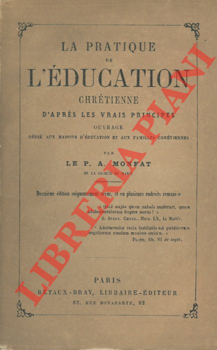 MONFAT P. A. - - La pratique de l'education chrtienne d'aprs les vrais principes.