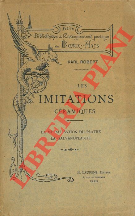 ROBERT Karl - - Les imitations cramiques. La metallisation du platre - la galvanoplastie.