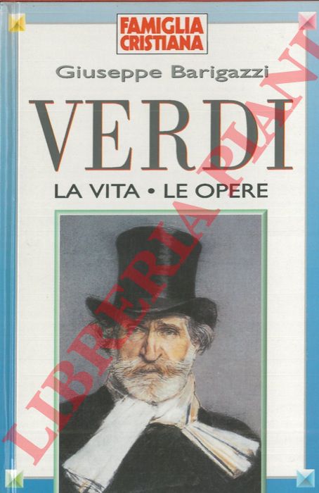 BARIGAZZI Giuseppe - - Verdi. La vita - Le opere.