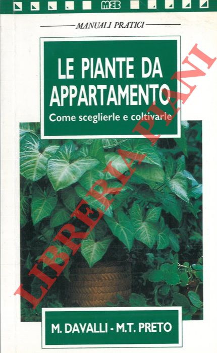 DAVALLI M. - PRETO M. T. - - Le piante da appartamento. Come sceglierle e coltivarle.