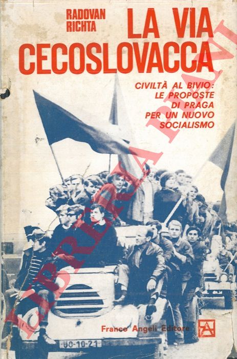 RICHTA Radovan - - La via cecoslovacca. Civilt al bivio: le proposte di Praga per un nuovo socialismo.