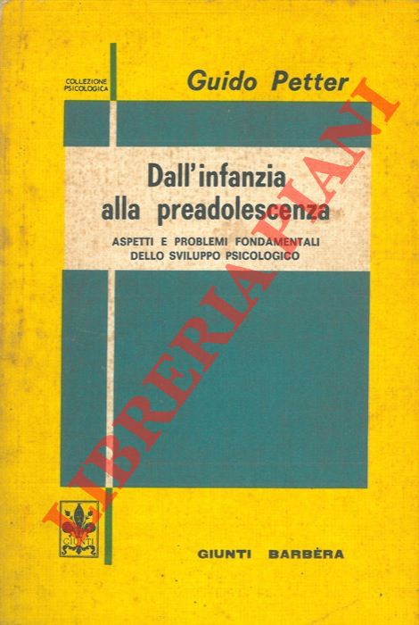 PETTER Guido - - Dall'infanzia alla preadolescenza. Aspetti e problemi fondamentali dello sviluppo psicologico.