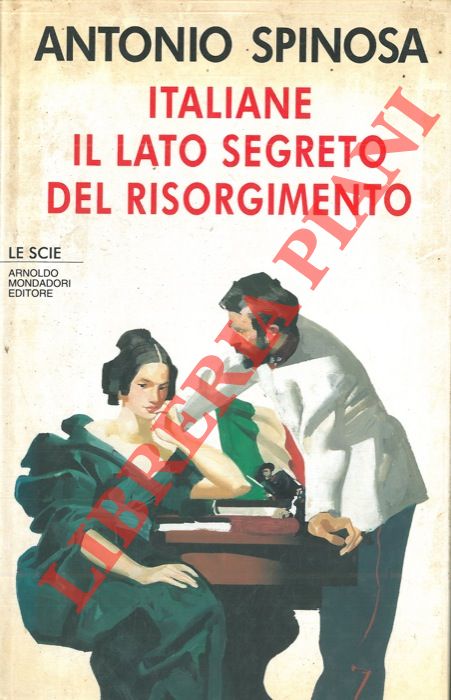 SPINOSA Antonio - - Italiane. Il lato segreto del Risorgimento.