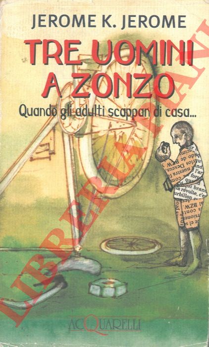 JEROME K. Jerome - - Tre uomini a zonzo. Quando gli adulti scappan di casa