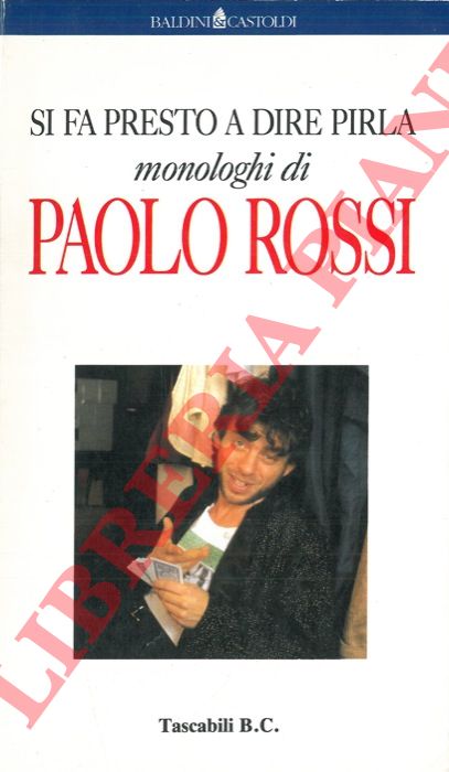 ROSSI Paolo - - Si fa presto a dire pirla. Monologhi di Paolo Rossi.