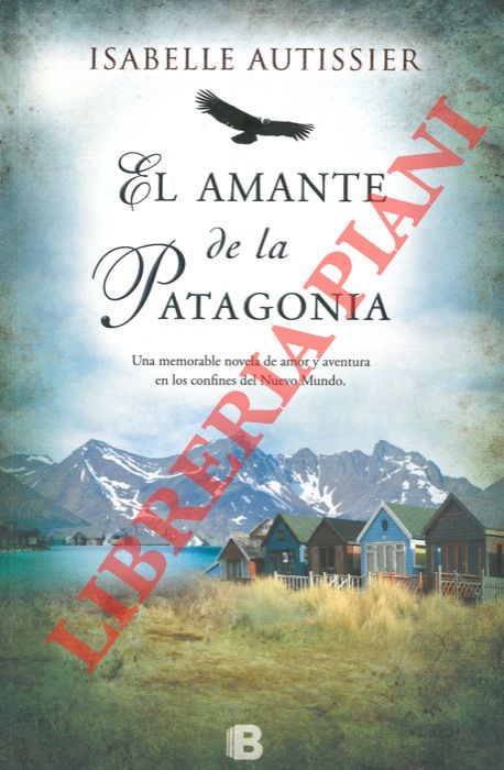 AUTISSIER Isabelle - - El amante de la Patagonia.