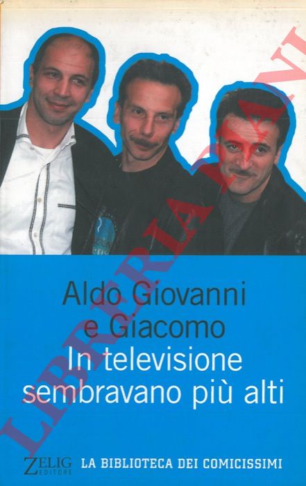 ALDO GIOVANNI e GIACOMO - - In televisione sembravano pi alti.