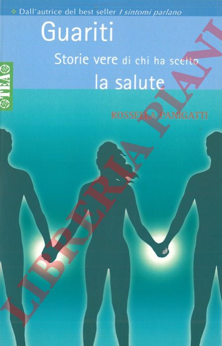 PANIGATTI Rossella - - Guariti. Storie vere di chi ha scelto la salute.