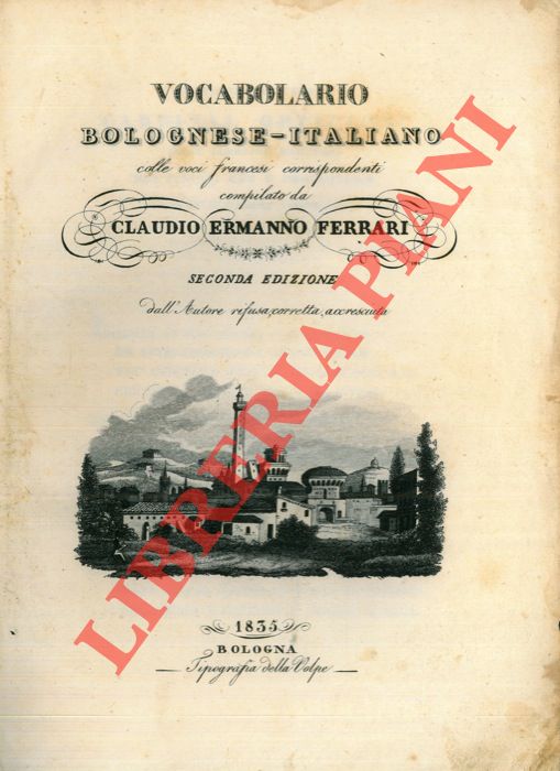 FERRARI Claudio Ermanno - - Vocabolario bolognese-italiano colle voci francesi corrispondenti. Seconda edizione dall'autore rifusa, corretta, accresciuta.