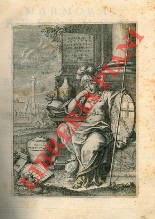 MALVASIA Carlo Cesare - - Marmora felsinea innumeris non solum inscriptionibus exteris hucusque ineditis. Sed etiam quamplurimis doctissimorum virorum expositionibus roborata & aucta.