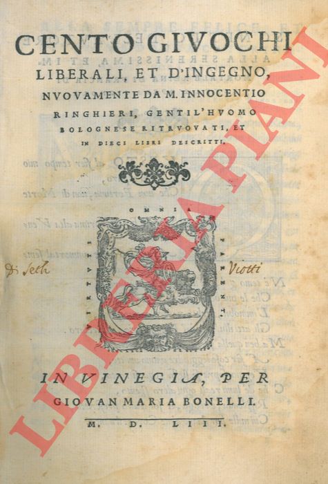 RINGHIERI Innocenzo - - Cento giuochi liberali, et d'ingegno, nuovamente ... ritruovati, et in dieci Libri descritti.       