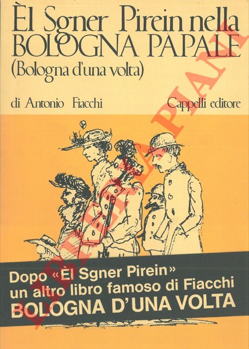 FIACCHI Antonio - - El Sgner Pirein nella Bologna papale (Bologna d'una volta).