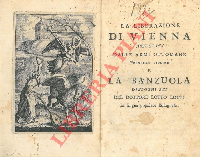 LOTTI Lotto - - La liberazione di Vienna assediata dalle armi ottomane. Poemetto giocoso. E la banzuola. Dialoghi sei. In lingua popolare bolognese.