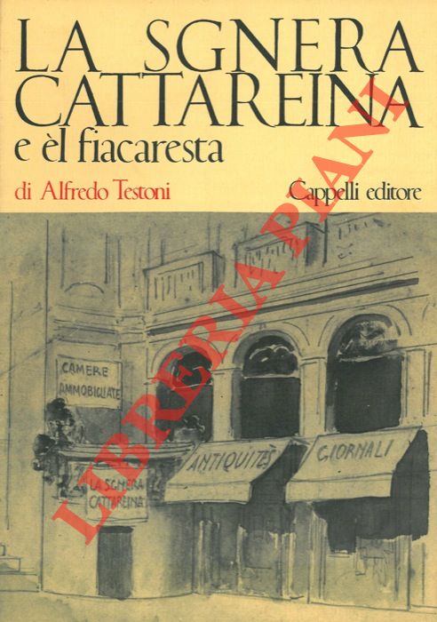 TESTONI Alfredo - - La Sgnera Cattareina e l fiacaresta. Con sonetti alla Sgnera Cattareina di Lorenzo Stecchetti.