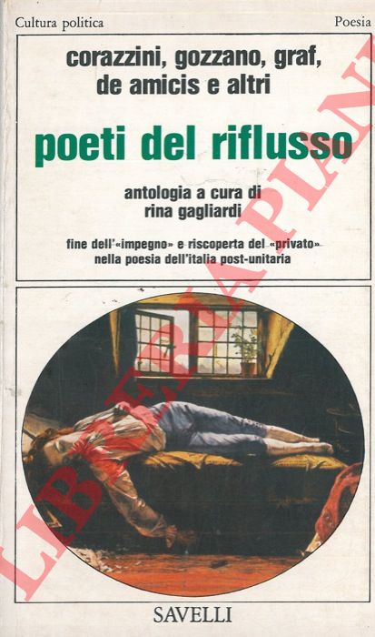 (GAGLIARDI Rina) - - Poeti del riflusso. Corazzini, Gozzano, Graf, De Amicis e altri.