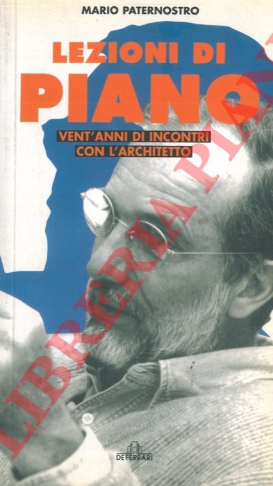 PATERNOSTRO Mario - - Lezioni di Piano. Vent'anni di incontri con l'architetto.