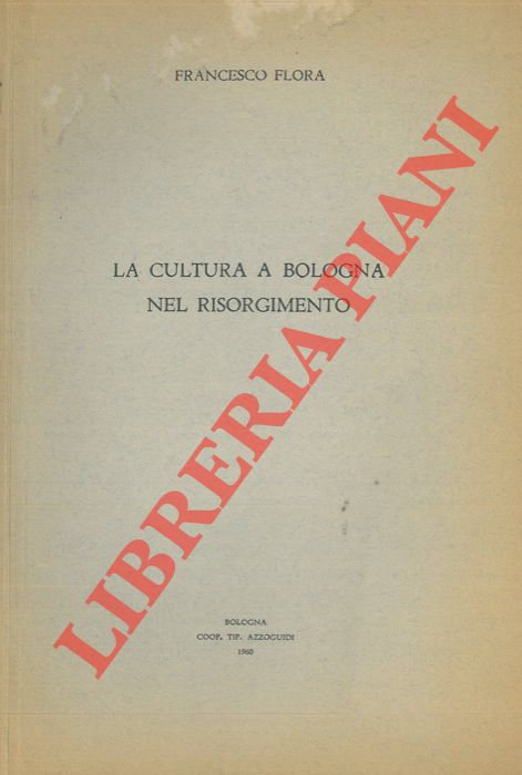 FLORA Francesco - - La cultura a Bologna nel Risorgimento.
