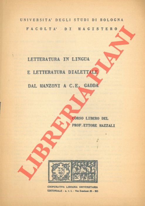 MAZZALI Ettore - - Letteratura in lingua e letteratura dialettale dal Manzoni a C. E. Gadda.