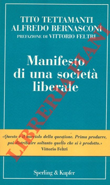TETTAMANTI Tito - BERNASCONI Alfredo - - Manifesto di una societ liberale.