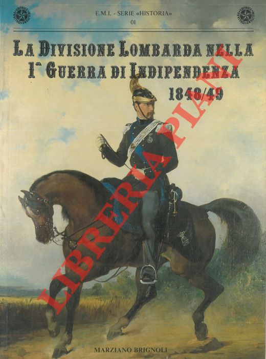 BRIGNOLI Marziano - - La Divisione Lombarda nella 1a Guerra di Indipendenza 1848/49.