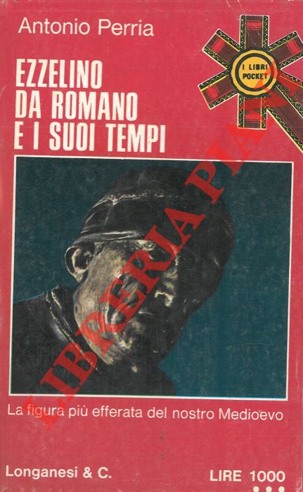 PERRIA Antonio - - Ezzelino da Romano e i suoi tempi.