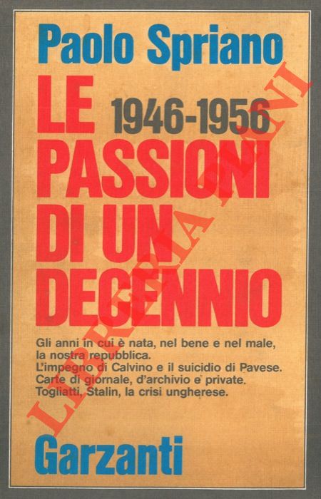 SPRIANO Paolo - - Le passioni di un decennio (1946-1956).