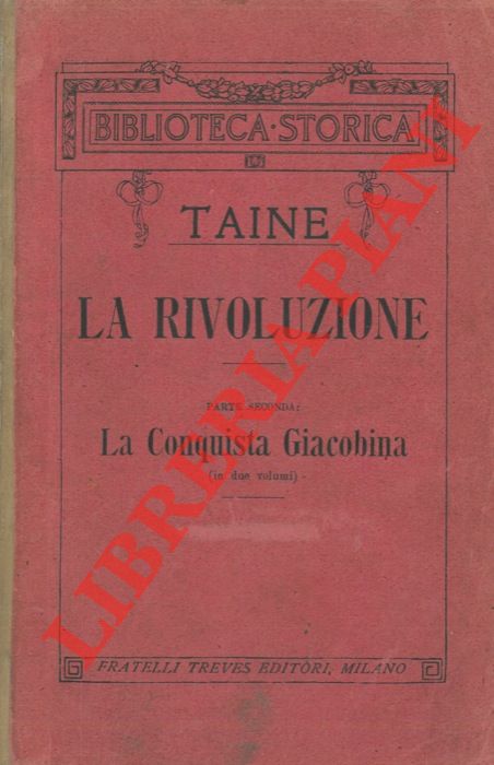 TAINE Ippolito - - La Rivoluzione. Parte seconda: La Conquista Giacobina.