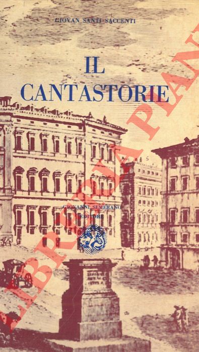 SANTI SACCENTI Giovan - - Il cantastorie. Quindici anni di vita politica attraverso la satire e la parodia. Prima parte. La farsa infernale. Seconda parte. Questa loro Italia. Terza parte. Storielle di ieri.