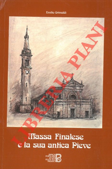 GRIMALDI Emilio - - Massa Finalese e la sua antica Pieve. Pagine di storia e di vita massese. Con un'appendice di Vilmo Cappi su Giovani Pico della Mirandola Rettore della Chiesa curata di Massa Finalese.
