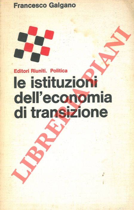 GALGANO  Francesco - - Le istituzioni dell'economia di transizione.