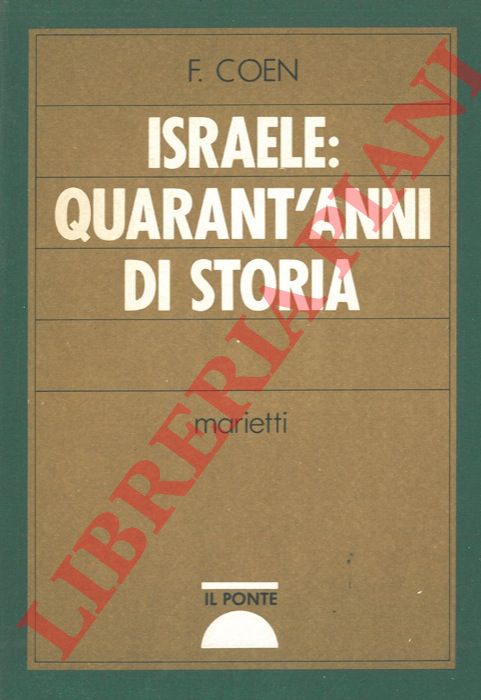 COEN F. - - Israele: quarant'anni di storia.