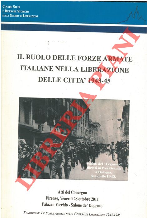 AA.VV. - - Il ruolo delle Forze Armate Italiane nella Liberazione delle citt 1943-45.