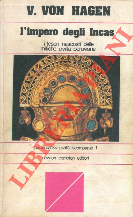 HAGEN Victor W. von - - L'impero degli Incas.