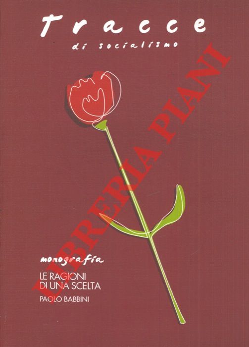 (BABBINI Paolo) - - Le ragioni di una scelta. (Tracce di socialismo).