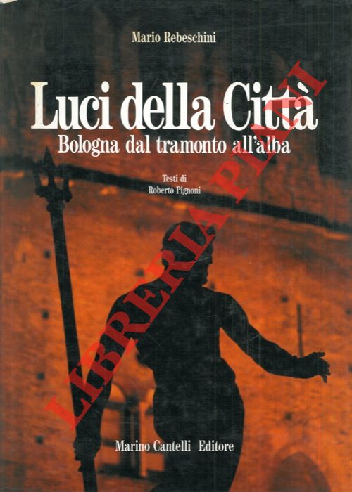 REBESCHINI Mario - - Luci della citt. Bologna dal tramonto all'alba.