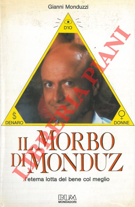 MONDUZZI Gianni - - Il morbo di Monduz. L'eterna lotta del bene col meglio.