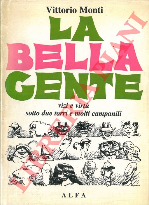 MONTI Vittorio - - La bella gente. Vizi e virt sotto due torri e molti campanili.