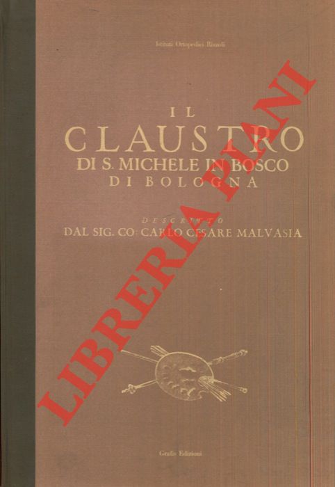 MALVASIA Carlo Cesare - - Il Claustro di S. Michele in Bosco di Bologna. Ristampa a cura di G. Roversi dell'edizione del 1694..