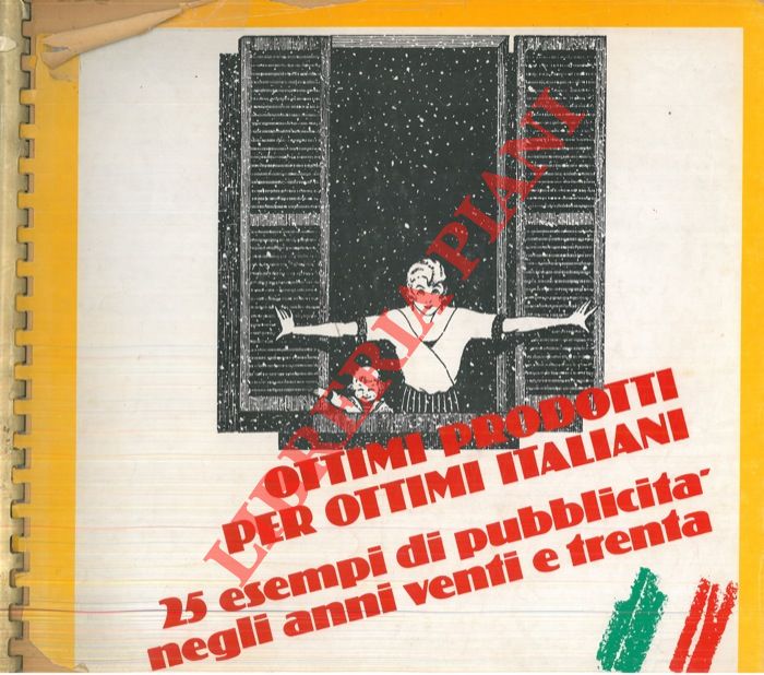 - - Ottimi prodotti per ottimi italiani.  25 esempi di pubblicit negli anni venti e trenta.    