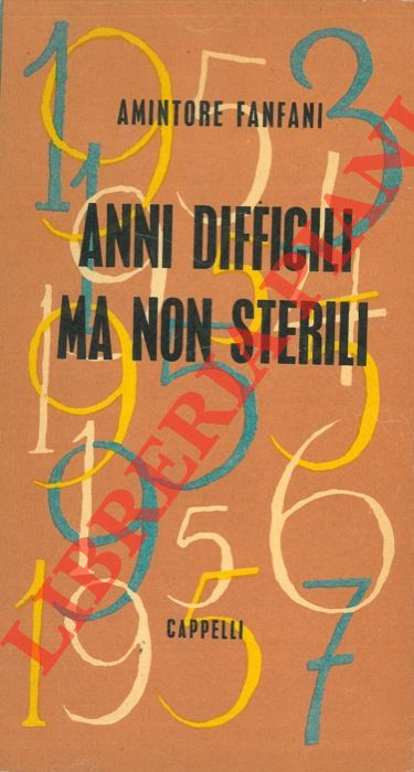 FANFANI Amintore - - Anni difficili ma non sterili.