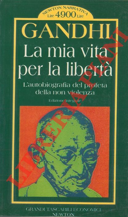 GANDHI M. K. - - La mia vita per la libert. L'autobiografia del profeta della non violenza.