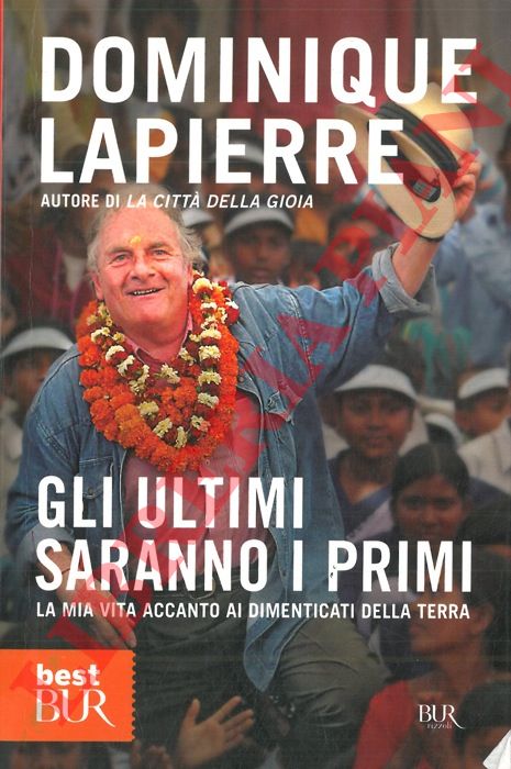 LAPIERRE  Dominique -  - Gli ultimi saranno i primi. La mia vita accanto ai dimenticati della terra.