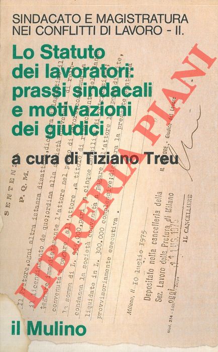 (TREU Tiziano) - - Sindacato e magistratura nei conflitti di lavoro. Lo statuto dei lavoratori: prassi sindacali e motivazioni dei giudici.  II.
